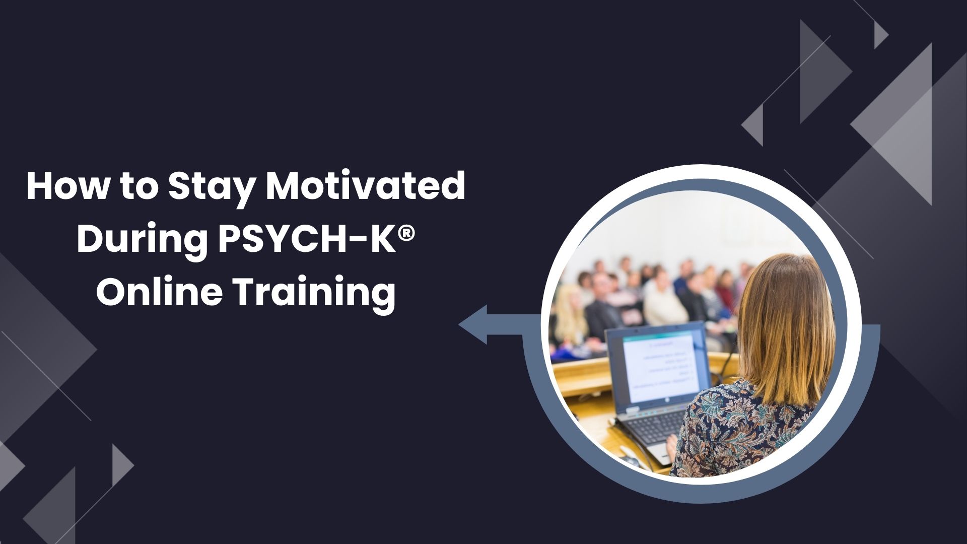 How to Stay Motivated During PSYCH-K® Online Training