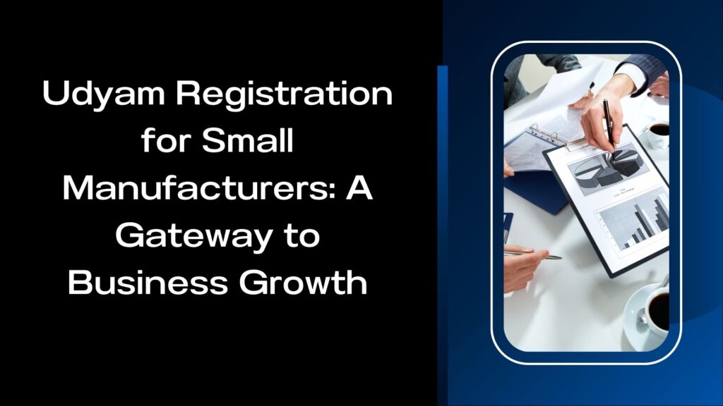 Udyam Registration for Small Manufacturers A Gateway to Business Growth