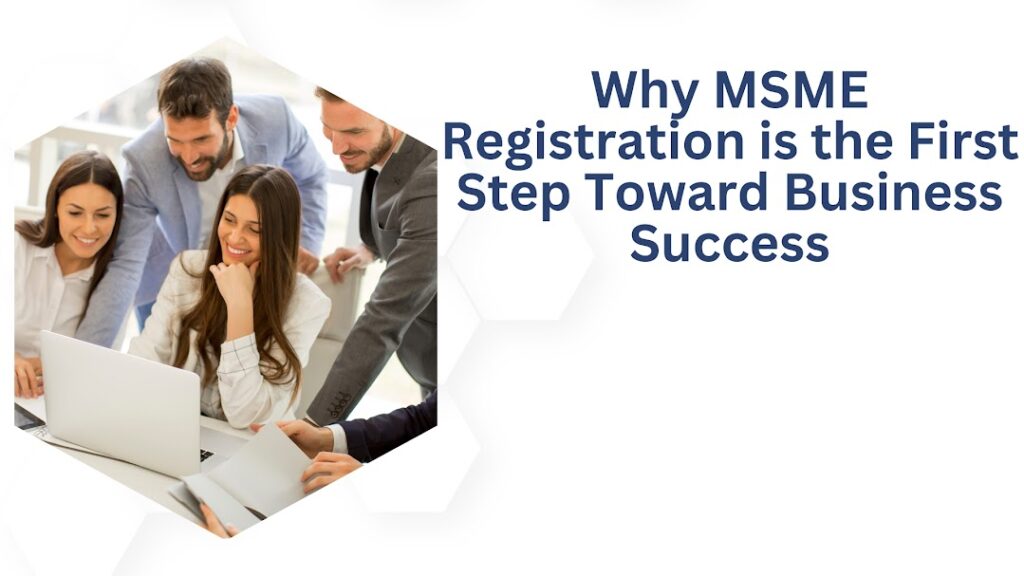 Why MSME Registration is the First Step Toward Business Success