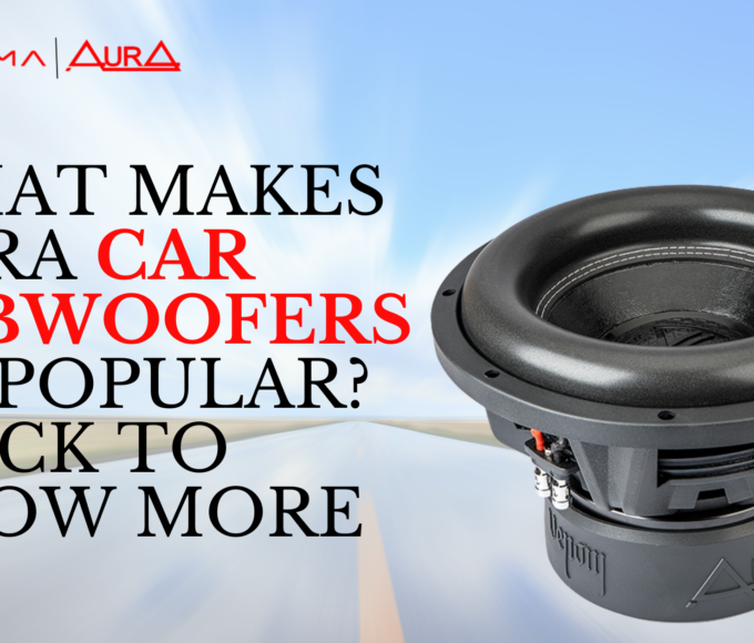 What Makes Aura Car Subwoofers So Popular Click to Know More
